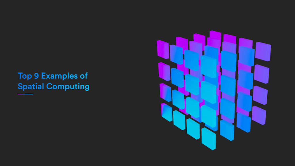 Top 9 Examples Of Spatial Computing