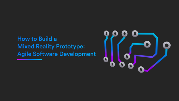 How to Build a Mixed Reality Prototype: Agile Software Development